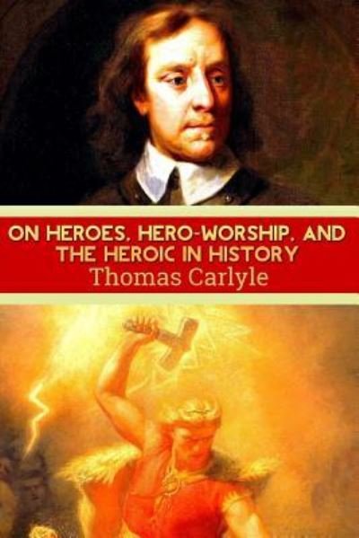 Cover for Thomas Carlyle · On Heroes, Hero-Worship, and the Heroic in History (Pocketbok) (2016)