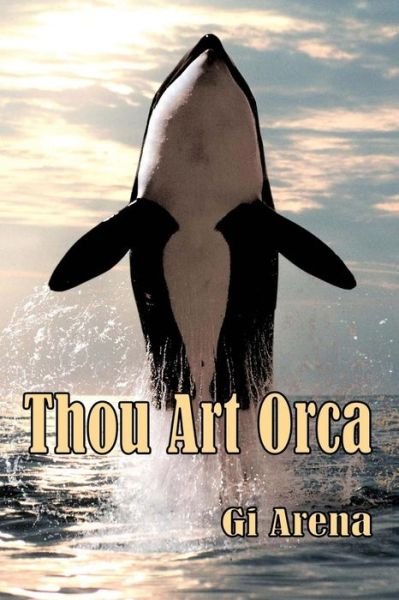 Cover for Gi Arena · Thou Art Orca (Paperback Book) (2017)