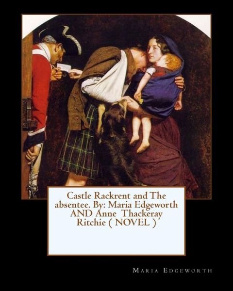 Castle Rackrent and the Absentee. by - Maria Edgeworth - Books - Createspace Independent Publishing Platf - 9781544970196 - March 27, 2017