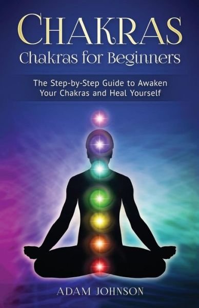 Chakras - Adam Johnson - Books - Createspace Independent Publishing Platf - 9781545014196 - March 30, 2017