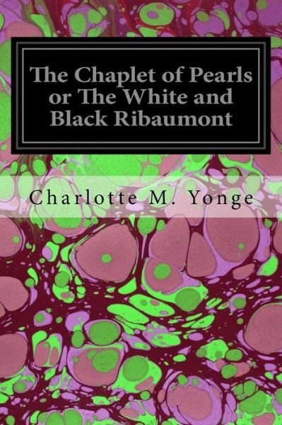 Cover for Charlotte M Yonge · The Chaplet of Pearls or the White and Black Ribaumont (Paperback Book) (2017)