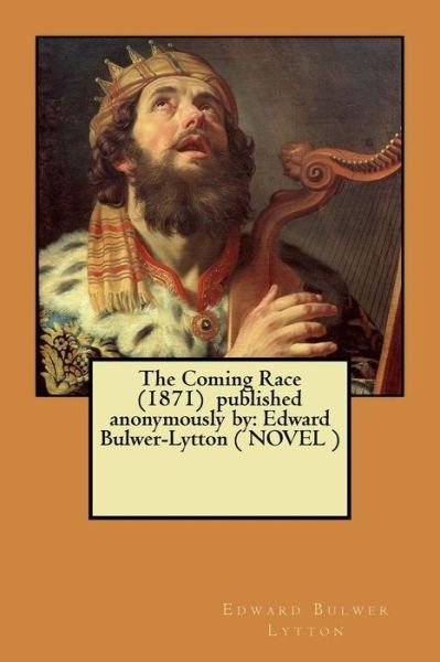 Cover for Edward Bulwer Lytton · The Coming Race (1871) Published Anonymously by (Paperback Book) (2017)