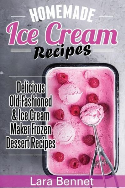 Cover for Lara Bennet · Homemade Ice Cream Recipes (Pocketbok) (2017)
