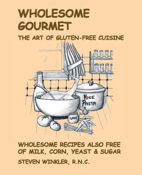 Steven Winkler · Wholesome Gourmet: The Art of Gluten-Free Cuisine (Spiral Book) (2002)