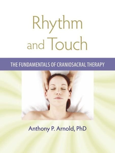 Cover for Anthony P. Arnold · Rhythm and Touch: The Fundamentals of Craniosacral Therapy (Paperback Book) (2009)