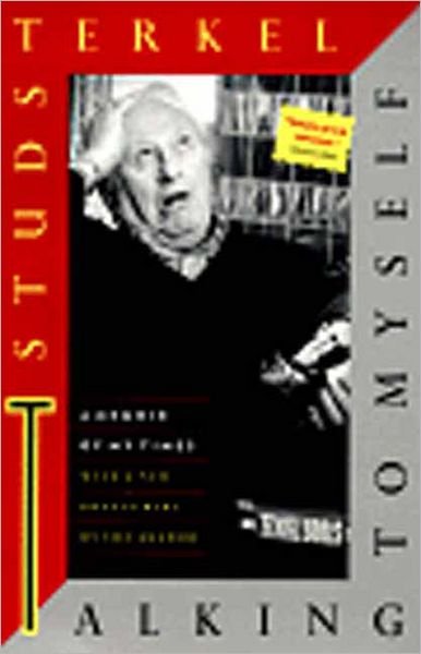 Talking To Myself: A Memoir of my Times - Studs Terkel - Bøker - The New Press - 9781565843196 - 22. desember 2009