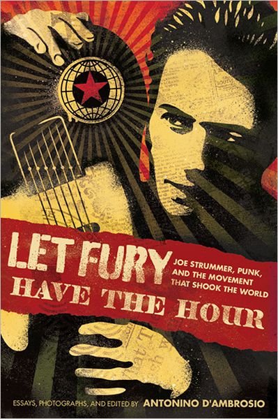 Let Fury Have the Hour: Joe Strummer, Punk, and the Movement that Shook the World - Antonino D'Ambrosio - Kirjat - Avalon Publishing Group - 9781568587196 - tiistai 6. maaliskuuta 2012