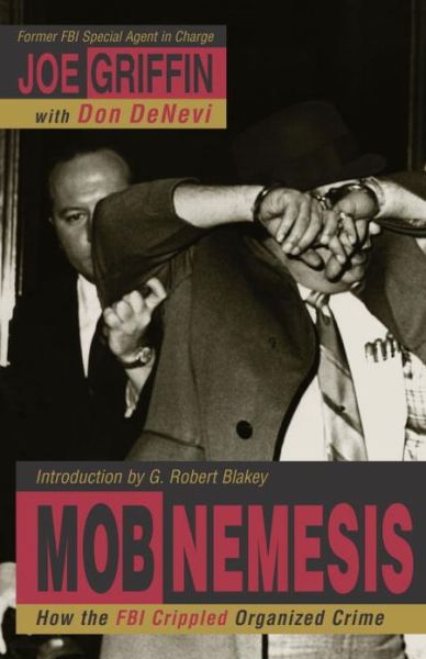 Mob Nemesis: How the FBI Crippled Organized Crime - Joe Griffin - Kirjat - Prometheus Books - 9781573929196 - keskiviikko 1. toukokuuta 2002