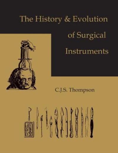 Cover for C J S Thompson · The History and Evolution of Surgical Instruments (Hardcover Book) (2010)