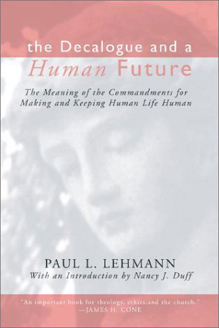 Cover for Paul L. Lehmann · The Decalogue and a Human Future: the Meaning of the Commandments for Making and Keeping Human Life Human (Paperback Book) (2002)