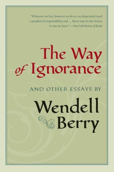 Cover for Wendell Berry · The Way of Ignorance: And Other Essays (Paperback Bog) (2006)