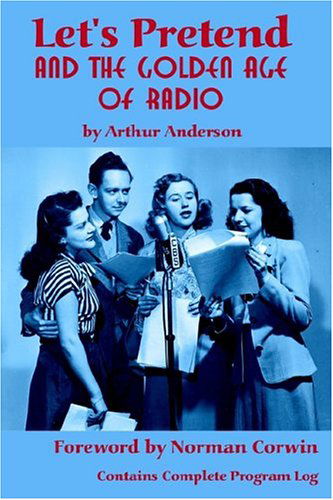 Let's Pretend and the Golden Age of Radio - Arthur Anderson - Kirjat - BearManor Media - 9781593930196 - keskiviikko 15. syyskuuta 2004