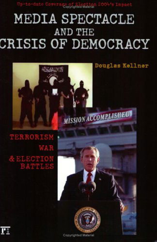 Cover for Douglas Kellner · Media Spectacle and the Crisis of Democracy: Terrorism, War, and Election Battles (Paperback Book) (2005)