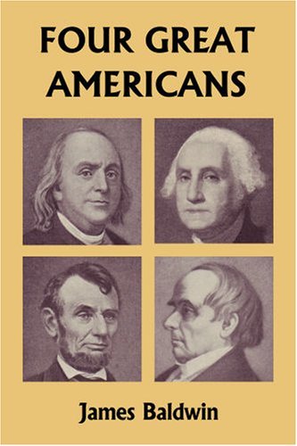 Cover for James Baldwin · Four Great Americans: Washington, Franklin, Webster, and Lincoln (Yesterday's Classics) (Pocketbok) (2007)