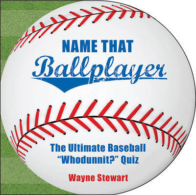 Cover for Wayne Stewart · Name That Ballplayer: The Ultimate Baseball &quot;Whodunnit?&quot; Quiz Book (Taschenbuch) (2009)