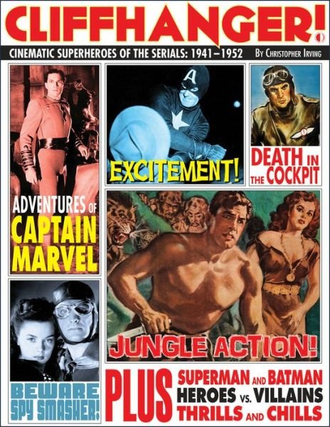 Cover for Christopher Irving · Cliffhanger!: Cinematic Superheroes of the Serials: 1941–1952 (Gebundenes Buch) (2023)