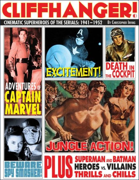 Cover for Christopher Irving · Cliffhanger!: Cinematic Superheroes of the Serials: 1941–1952 (Inbunden Bok) (2023)