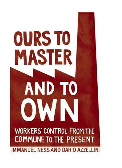 Cover for Immanuel Ness · Ours To Master And To Own: Worker's Control from the Commune to the Present (Pocketbok) (2011)