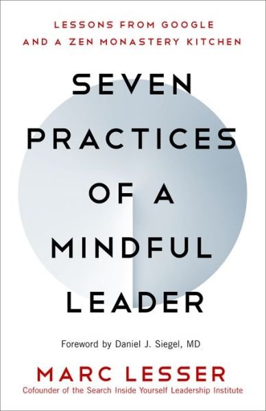 Cover for Marc Lesser · Seven Practices of a Mindful Leader: Lessons from Google and a Zen Monastery Kitchen (Paperback Book) (2019)