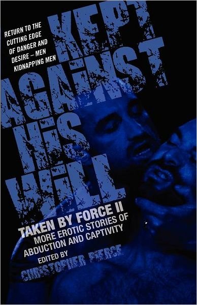 Cover for Christopher Pierce · Kept Against His Will: Taken By Force Ii: More Erotic Stories of Abduction and Captivity (Paperback Book) (2012)