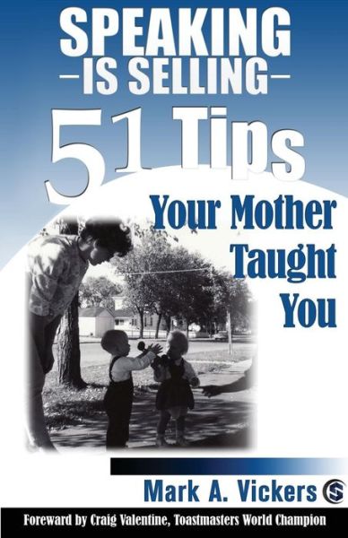 Cover for Mark A. Vickers · Speaking is Selling: 51 Tips Your Mother Taught You (Paperback Book) (2013)