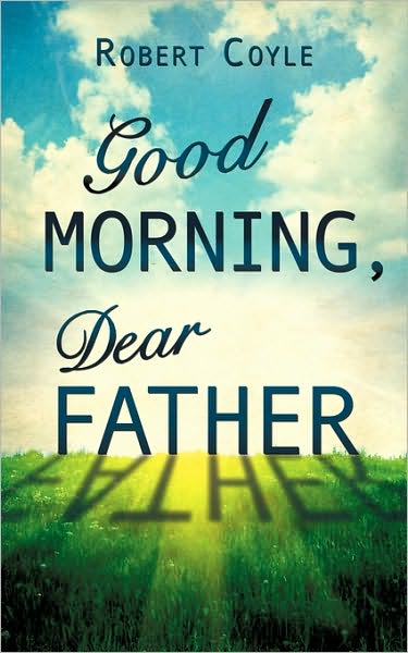 Cover for Robert Coyle · Good Morning, Dear Father (Paperback Book) (2010)