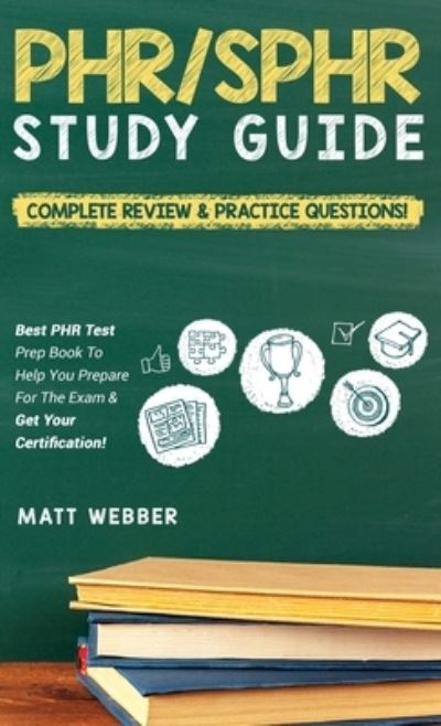 Cover for Matt Webber · PHR / SPHR Study Guide! Complete Review &amp; Practice Questions! Best PHR Test Prep Book To Help You Prepare For The Exam &amp; Get Your Certification! (Hardcover Book) (2021)