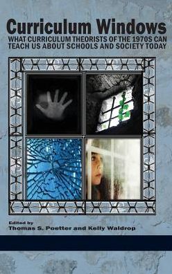 Curriculum Windows: What Curriculum Theorists of the 1970s Can Teach Us About Schools and Society Today (Hc) - Thomas S Poetter - Books - Information Age Publishing - 9781623969196 - January 20, 2015