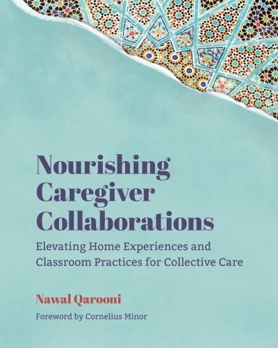 Cover for Nawal Qarooni · Nourishing Caregiver Collaborations: Elevating Home Experiences and Classroom Practices for Collective Care (Paperback Book) (2023)