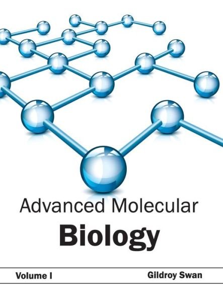 Cover for Gildroy Swan · Advanced Molecular Biology: Volume I (Gebundenes Buch) (2015)