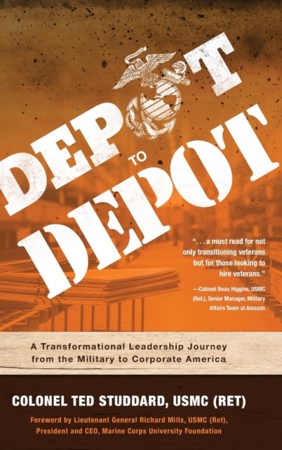 Cover for Studdard Usmc (Ret), Ted · Depot to Depot: A Transformational Leadership Journey from the Military to Corporate America (Gebundenes Buch) (2019)