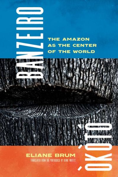 Banzeiro Okoto: The Amazon as the Center of the World - Eliane Brum - Books - Graywolf Press - 9781644452196 - March 7, 2023