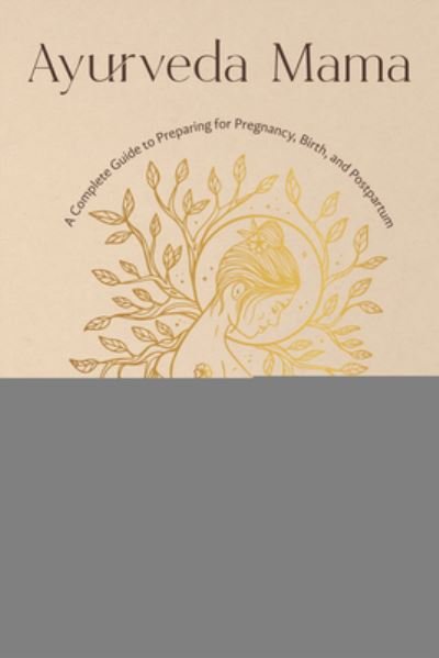 Dhyana Masla · Ayurveda Mama: A Complete Guide to Preparing for Pregnancy, Birth, and Postpartum (Paperback Book) (2024)