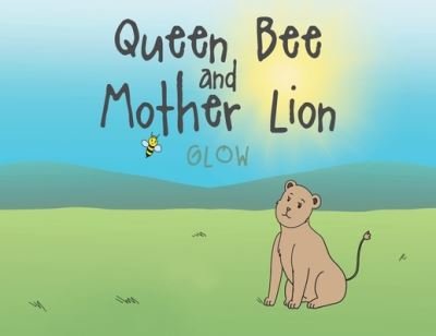 Cover for Glow · Queen Bee and Mother Lion (Taschenbuch) (2019)