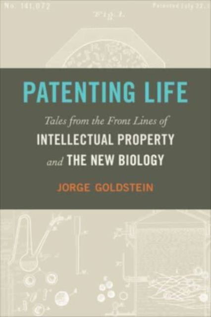 Cover for Jorge Goldstein · Patenting Life: Tales from the Front Lines of Intellectual Property and the New Biology (Hardcover bog) (2025)
