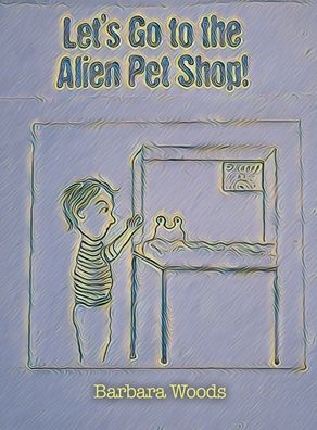 Cover for Barbara Woods · Let's Go to the Alien Pet Shop! (Hardcover Book) (2021)