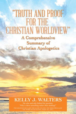 Cover for Kelly J. Walters · Truth and Proof for the Christian Worldview a Comprehensive Summary of Christian Apologetics (Book) (2022)