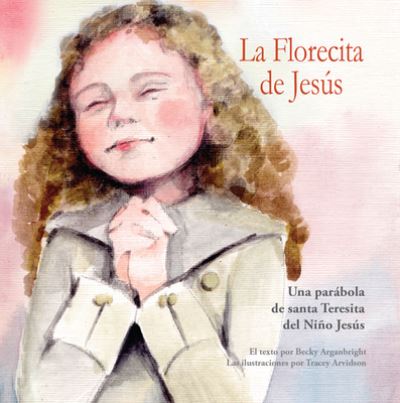 La Florecita de Jess - Becky Arganbright - Books - Our Sunday Visitor - 9781681925196 - May 6, 2019