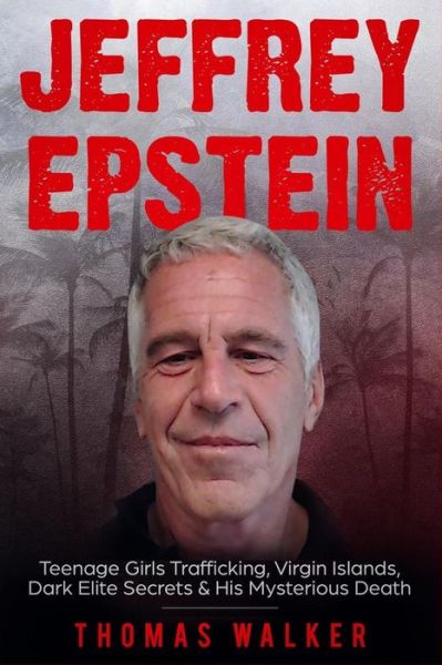 Jeffrey Epstein - Thomas Walker - Books - Independently Published - 9781692042196 - September 10, 2019