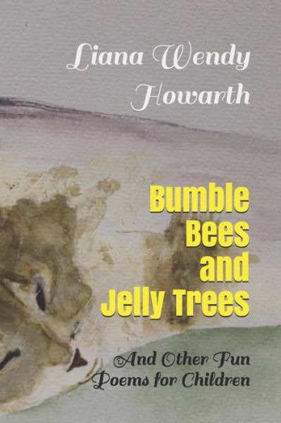 Cover for Liana Wendy Howarth · Bumble Bees and Jelly Trees (Paperback Book) (2019)