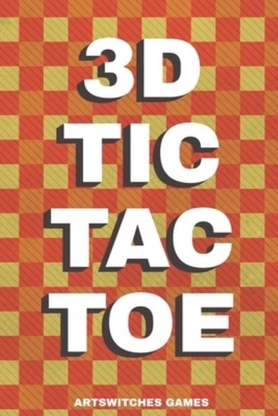 Cover for Artswitches Games · 3D Tic Tac Toe (Paperback Bog) (2019)