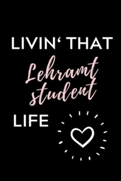 Cover for Lehramtstudent Geschenkbuch · Livin' That Lehramt Student Life (Taschenbuch) (2019)