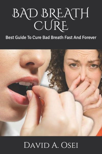 Bad Breath Cure - David a Osei - Books - Independently Published - 9781709946196 - November 20, 2019