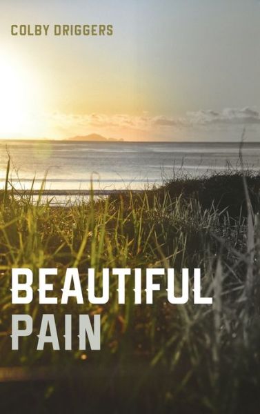 Cover for Colby Driggers · Beautiful Pain (Hardcover Book) (2020)