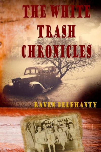 Cover for Raven L Delehanty · The White trash Chronicles (Paperback Book) (2018)