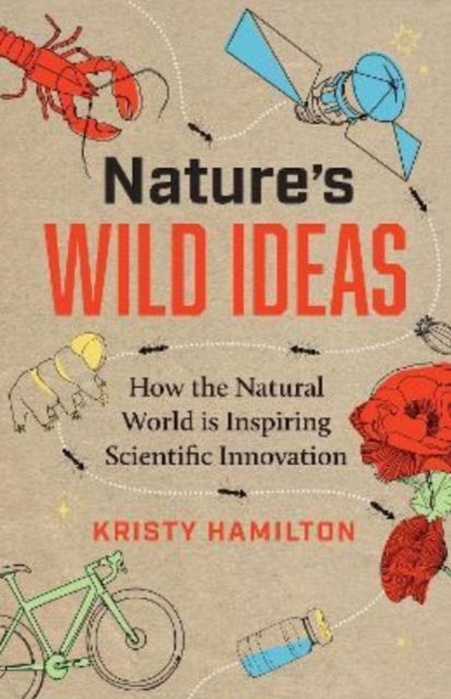 Nature's Wild Ideas: How the Natural World is Inspiring Scientific Innovation - Kristy Hamilton - Books - Greystone Books,Canada - 9781771648196 - October 13, 2022