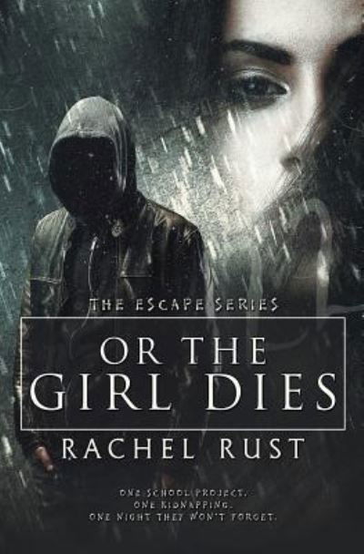 Or the Girl Dies - Rachel Rust - Books - Evernight Teen - 9781773392196 - March 23, 2017