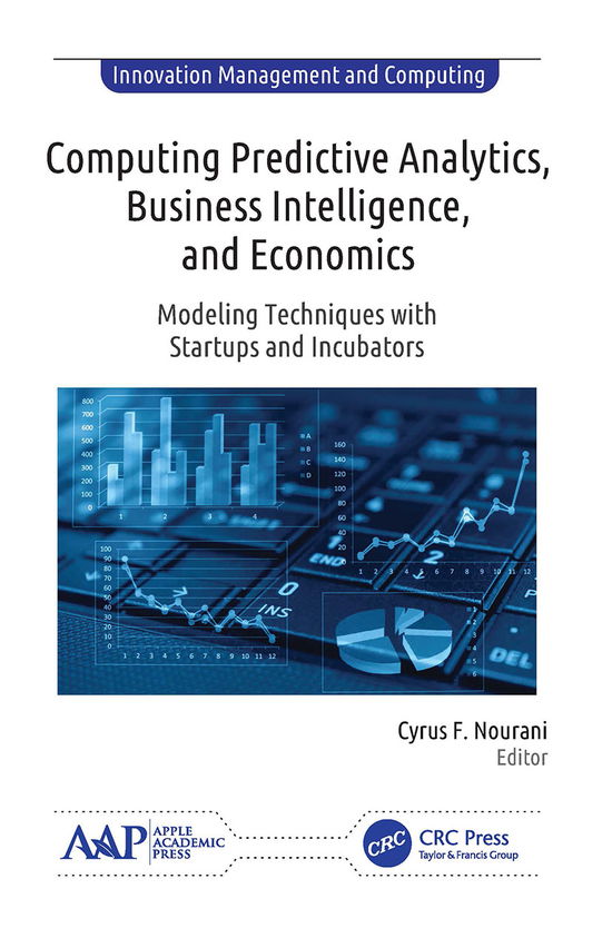 Computing Predictive Analytics, Business Intelligence, and Economics: Modeling Techniques with Start-ups and Incubators - Innovation Management and Computing - - Bøker - Apple Academic Press Inc. - 9781774634196 - 31. mars 2021