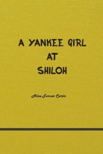 A Yankee Girl at Shiloh - Alice Turner - Books - Paper and Pen - 9781774816196 - August 28, 2021