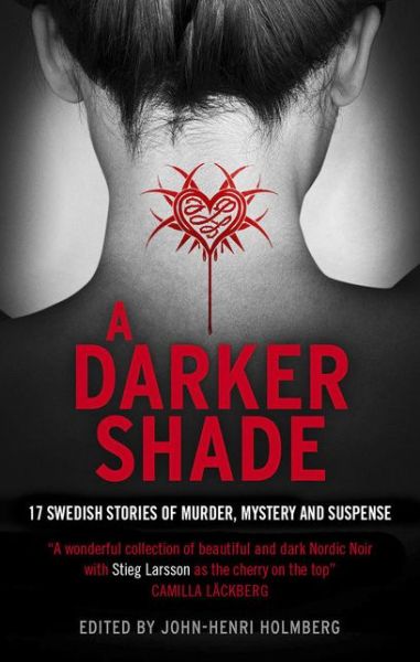 Cover for John-henri Holmberg · A Darker Shade: 17 Swedish stories of murder, mystery and suspense including a short story by Stieg Larsson (Paperback Book) (2014)